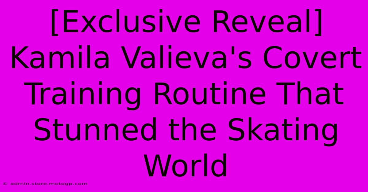 [Exclusive Reveal] Kamila Valieva's Covert Training Routine That Stunned The Skating World