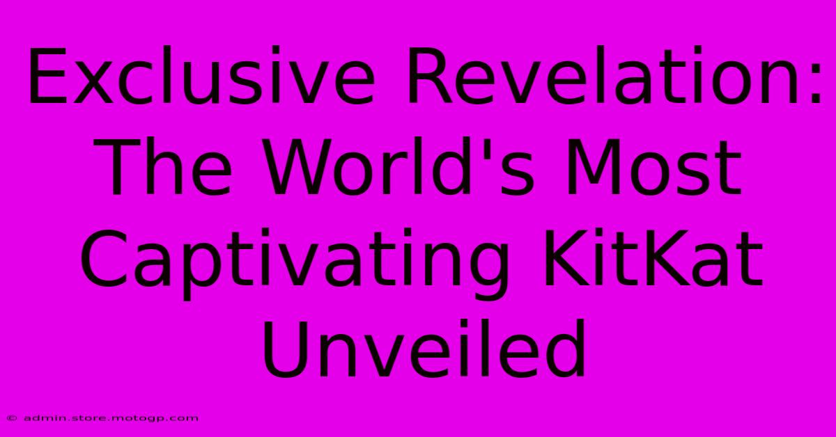 Exclusive Revelation: The World's Most Captivating KitKat Unveiled