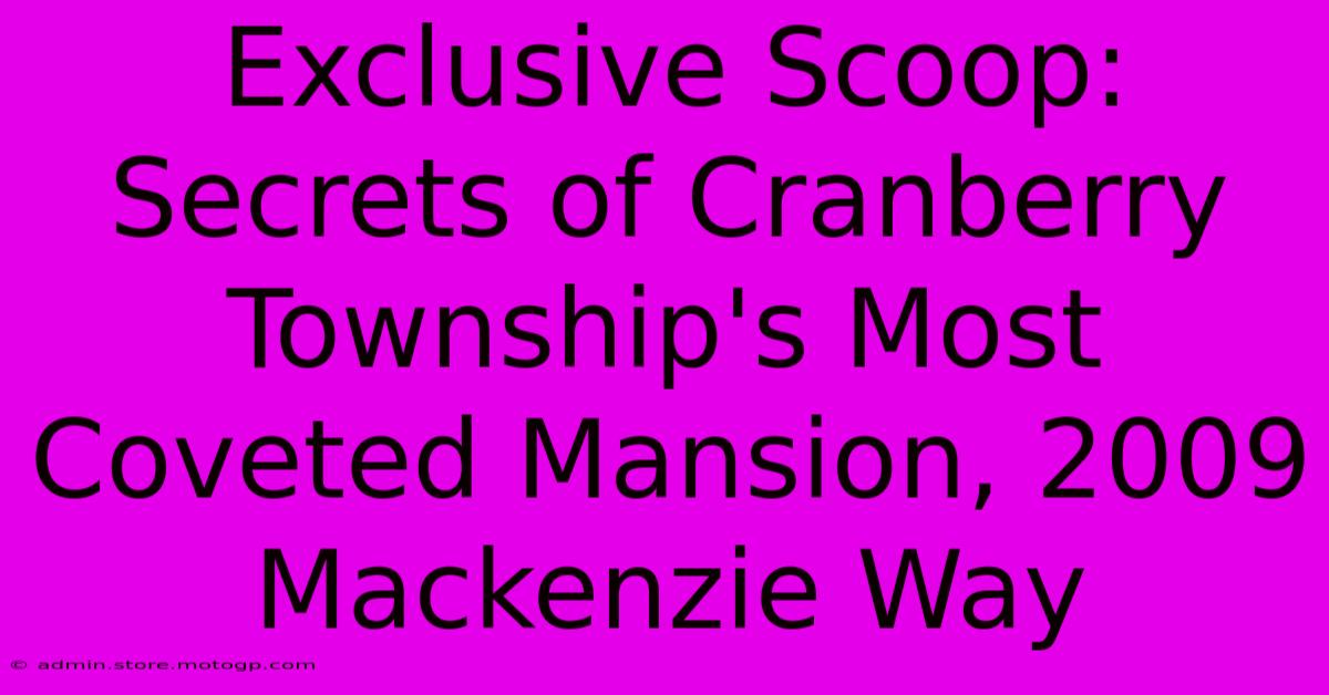 Exclusive Scoop: Secrets Of Cranberry Township's Most Coveted Mansion, 2009 Mackenzie Way