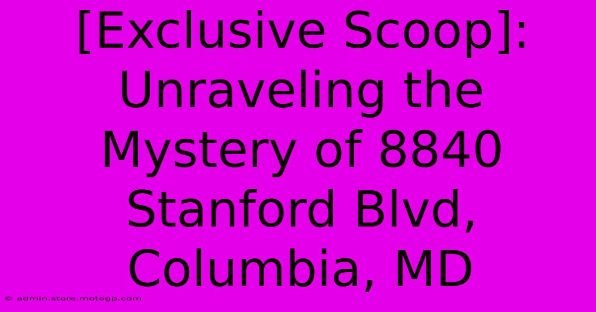 [Exclusive Scoop]: Unraveling The Mystery Of 8840 Stanford Blvd, Columbia, MD