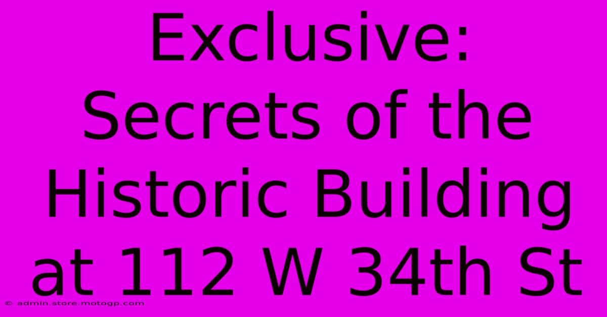 Exclusive: Secrets Of The Historic Building At 112 W 34th St