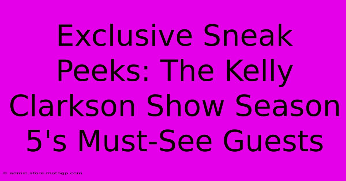 Exclusive Sneak Peeks: The Kelly Clarkson Show Season 5's Must-See Guests