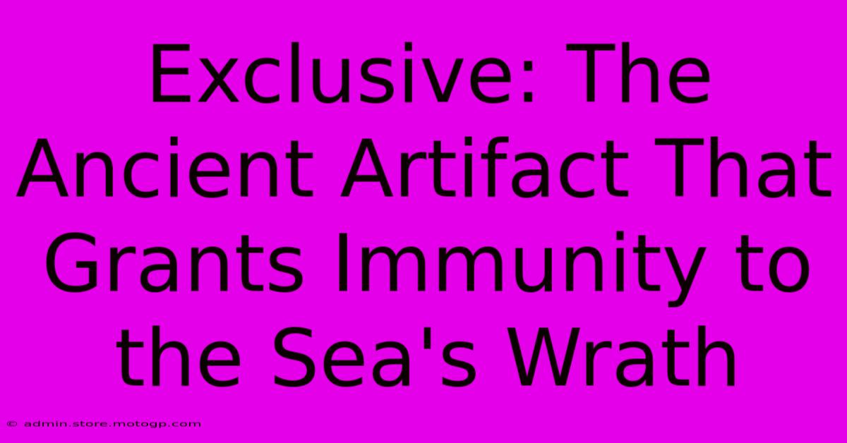 Exclusive: The Ancient Artifact That Grants Immunity To The Sea's Wrath