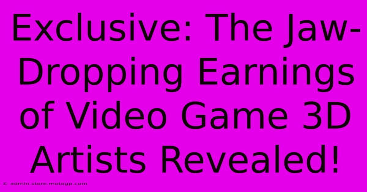 Exclusive: The Jaw-Dropping Earnings Of Video Game 3D Artists Revealed!