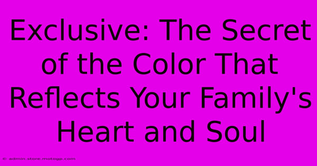 Exclusive: The Secret Of The Color That Reflects Your Family's Heart And Soul