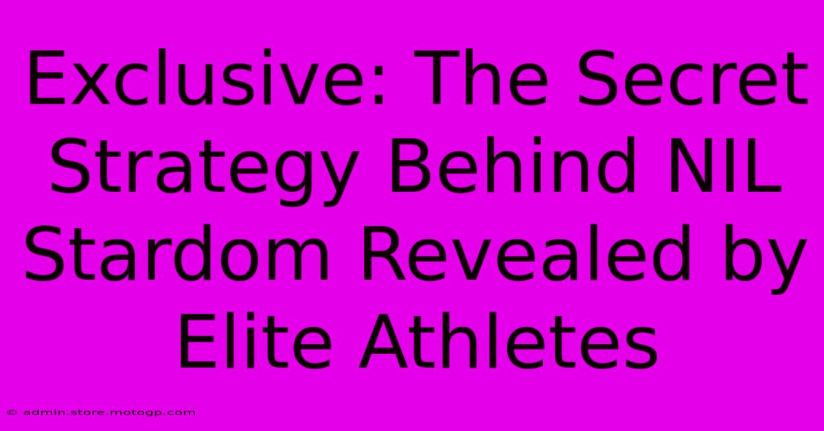 Exclusive: The Secret Strategy Behind NIL Stardom Revealed By Elite Athletes