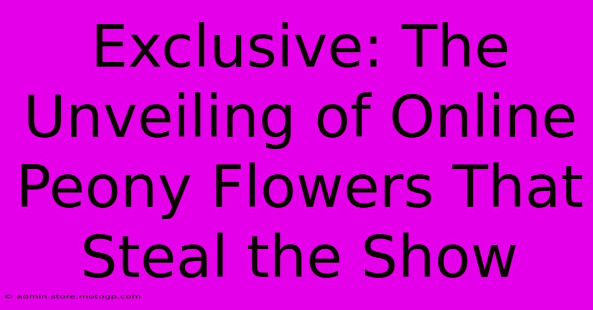 Exclusive: The Unveiling Of Online Peony Flowers That Steal The Show