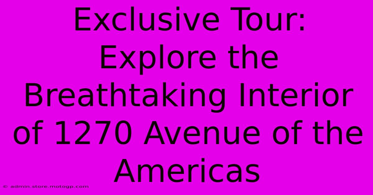 Exclusive Tour: Explore The Breathtaking Interior Of 1270 Avenue Of The Americas