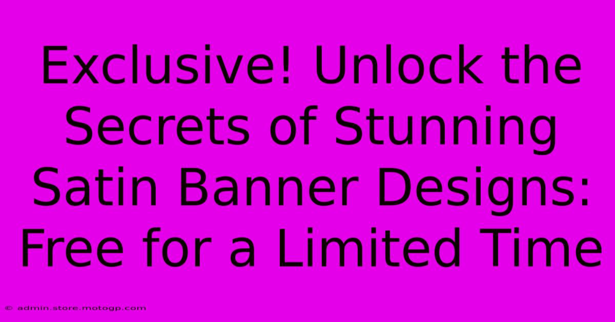 Exclusive! Unlock The Secrets Of Stunning Satin Banner Designs: Free For A Limited Time