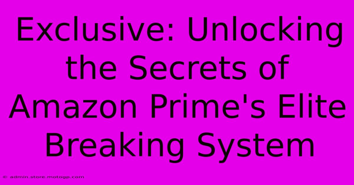 Exclusive: Unlocking The Secrets Of Amazon Prime's Elite Breaking System