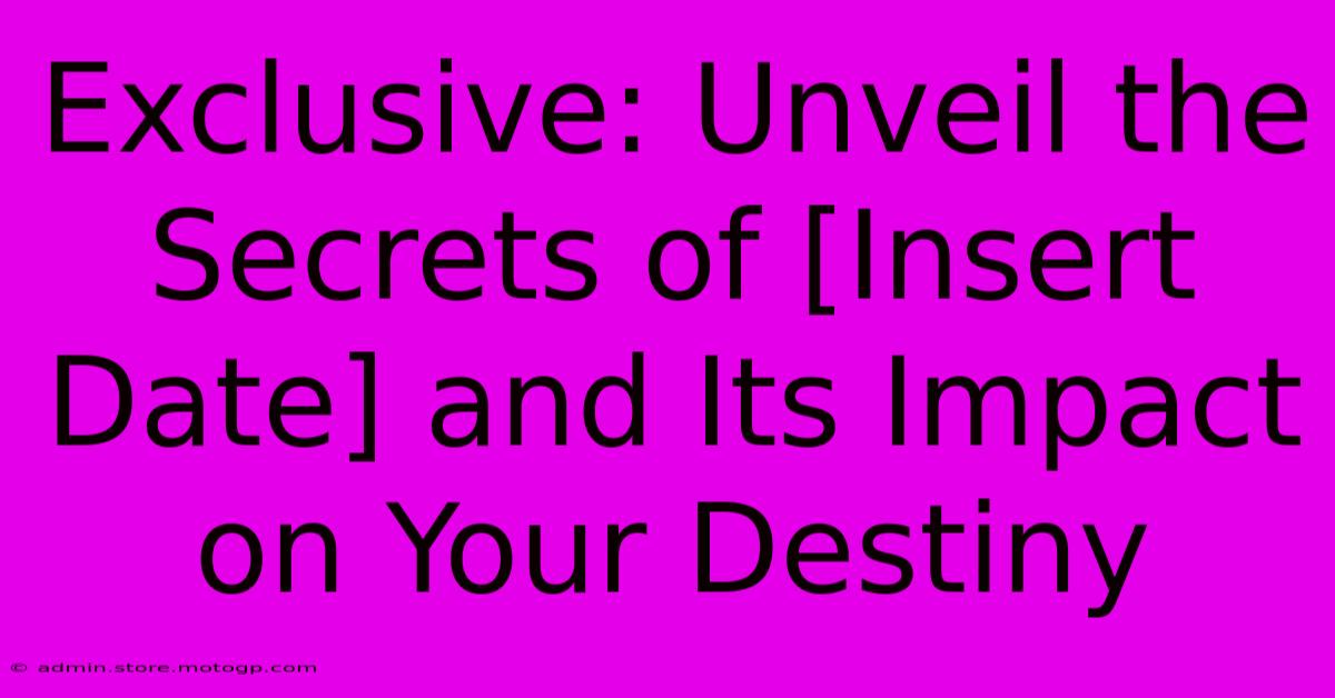 Exclusive: Unveil The Secrets Of [Insert Date] And Its Impact On Your Destiny