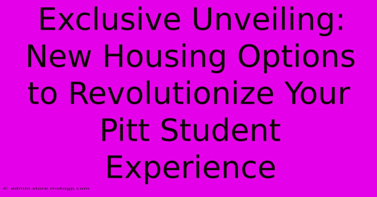 Exclusive Unveiling: New Housing Options To Revolutionize Your Pitt Student Experience