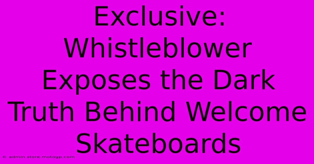 Exclusive: Whistleblower Exposes The Dark Truth Behind Welcome Skateboards