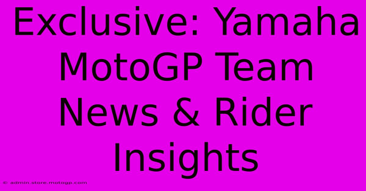 Exclusive: Yamaha MotoGP Team News & Rider Insights