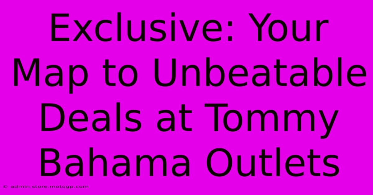 Exclusive: Your Map To Unbeatable Deals At Tommy Bahama Outlets