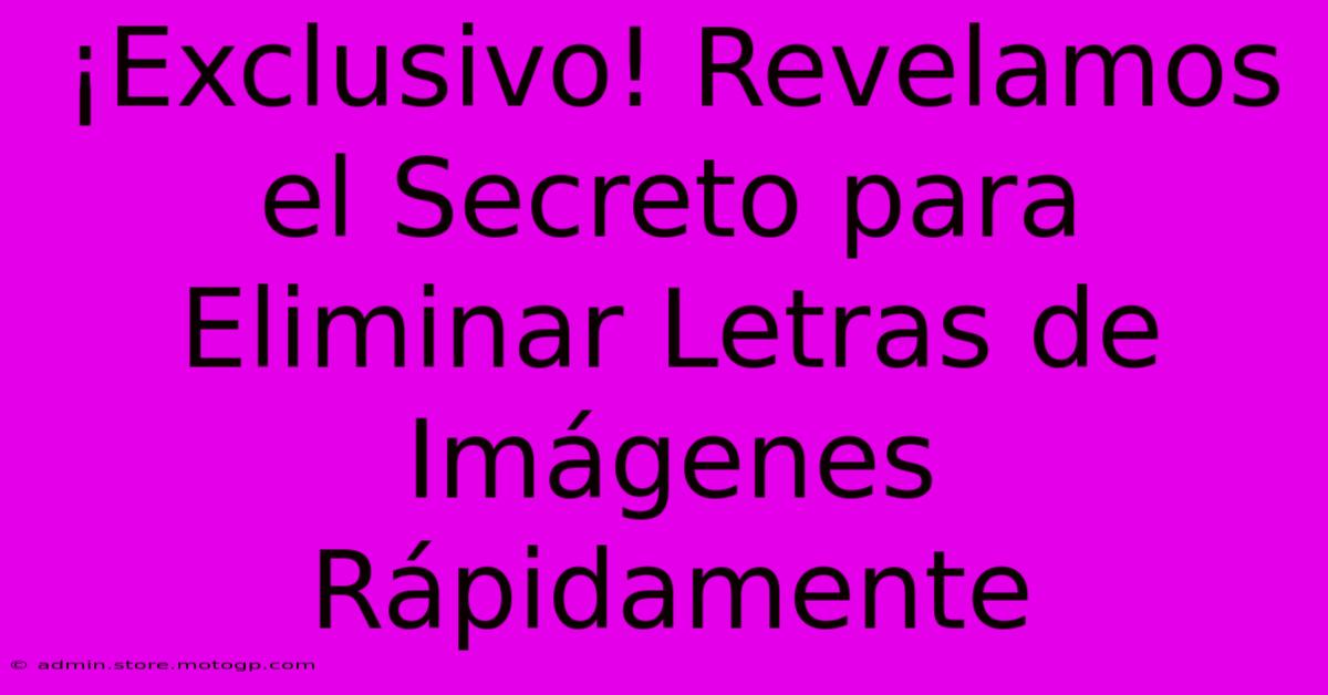 ¡Exclusivo! Revelamos El Secreto Para Eliminar Letras De Imágenes Rápidamente