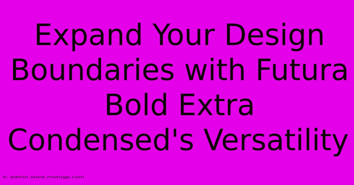 Expand Your Design Boundaries With Futura Bold Extra Condensed's Versatility