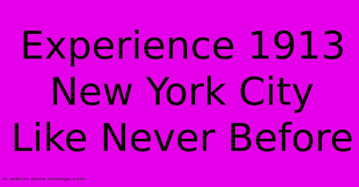 Experience 1913 New York City Like Never Before