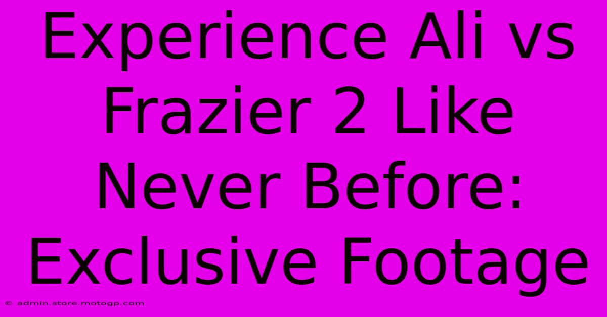 Experience Ali Vs Frazier 2 Like Never Before: Exclusive Footage