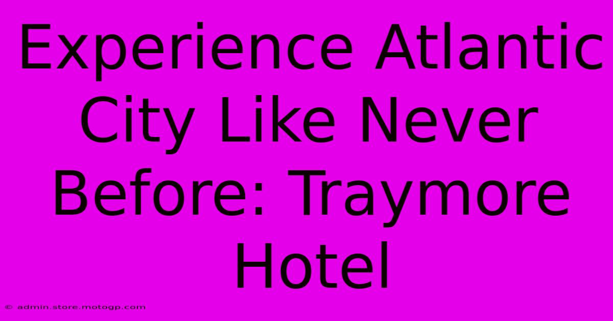 Experience Atlantic City Like Never Before: Traymore Hotel