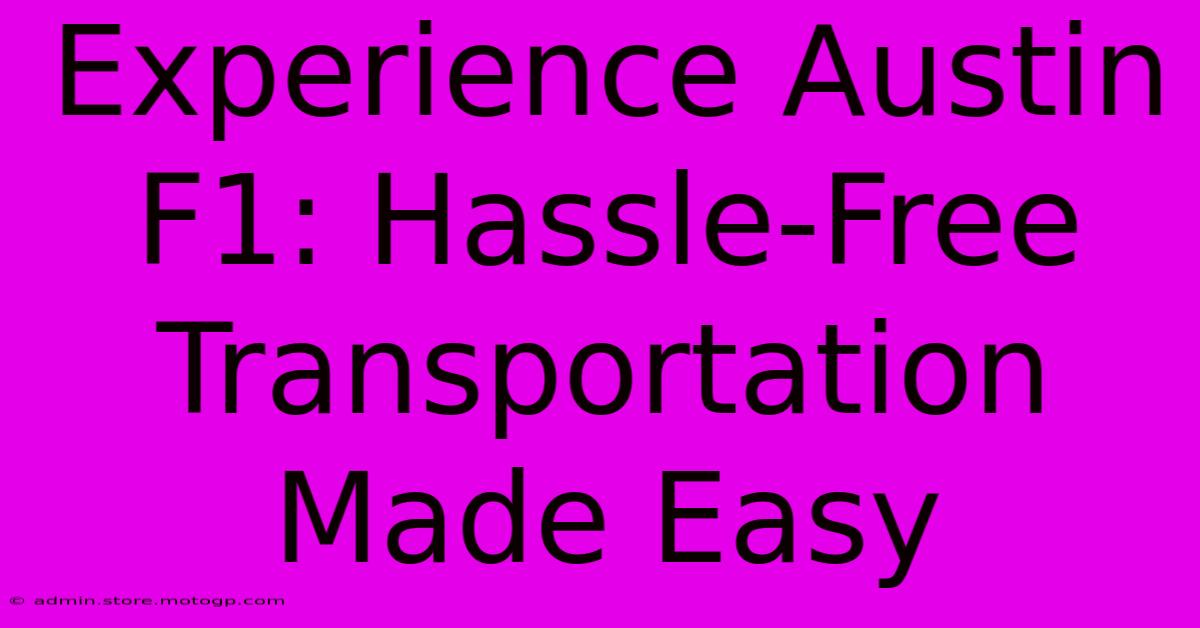 Experience Austin F1: Hassle-Free Transportation Made Easy