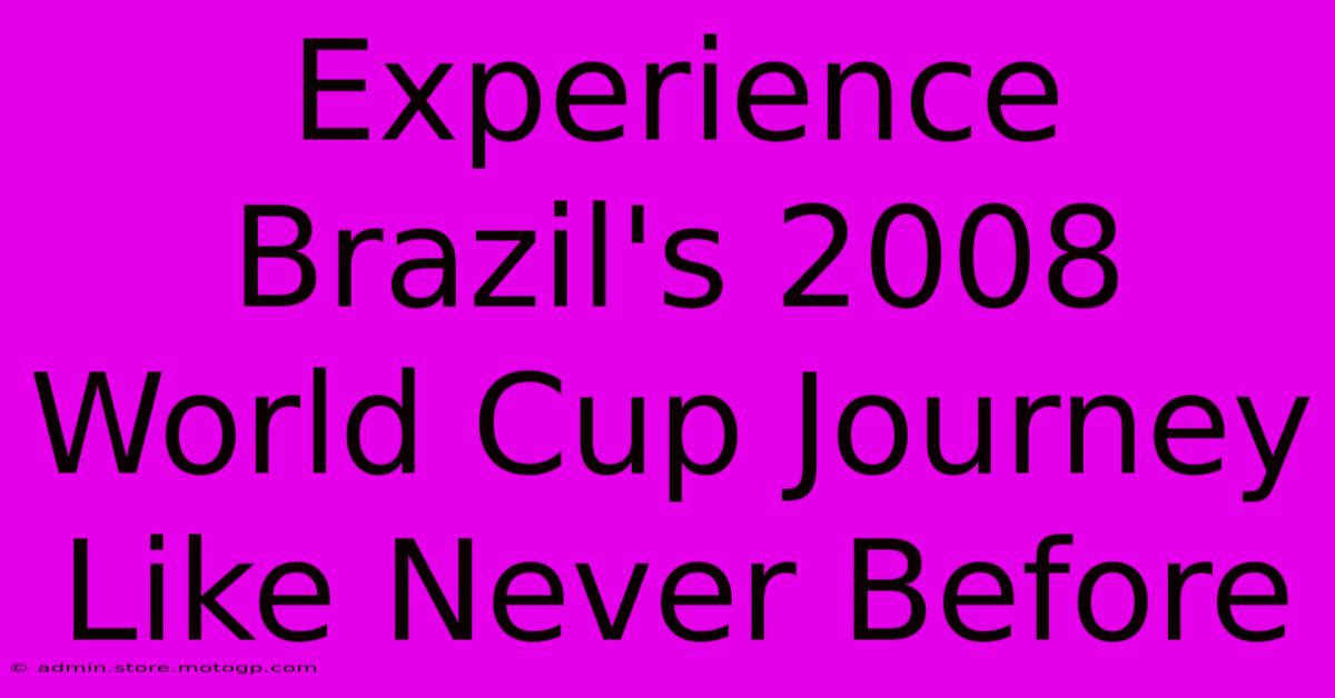 Experience Brazil's 2008 World Cup Journey Like Never Before