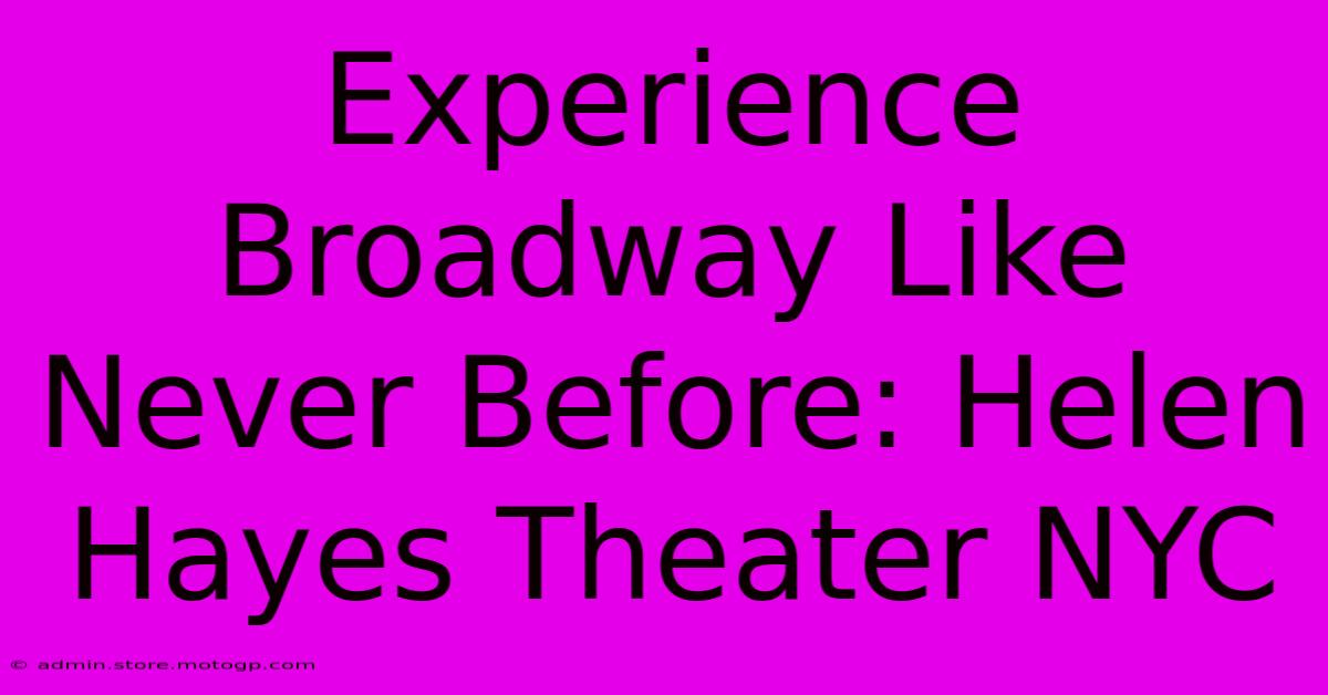 Experience Broadway Like Never Before: Helen Hayes Theater NYC