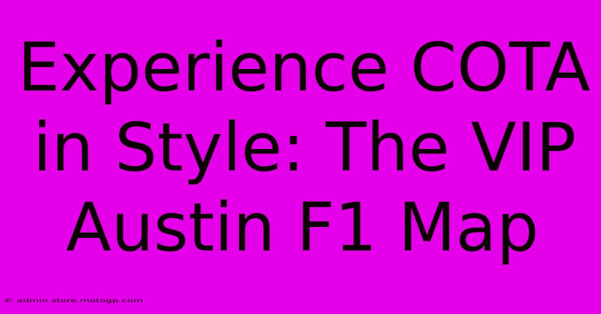 Experience COTA In Style: The VIP Austin F1 Map