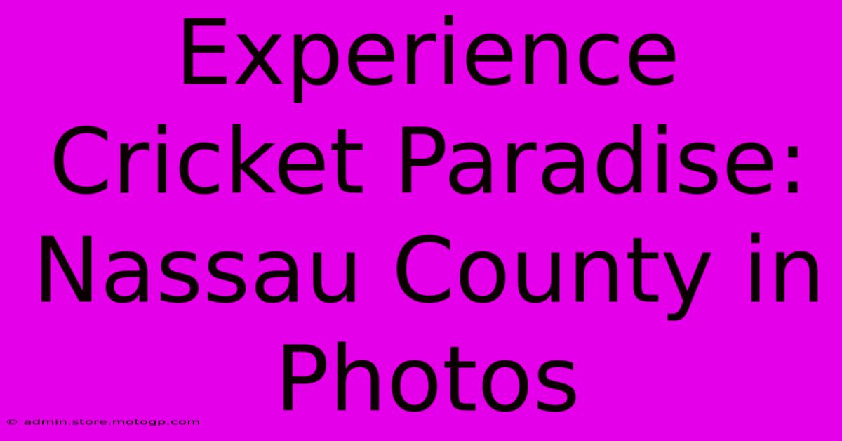 Experience Cricket Paradise: Nassau County In Photos