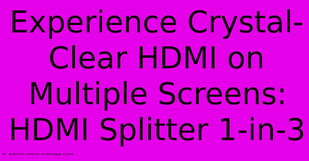 Experience Crystal-Clear HDMI On Multiple Screens: HDMI Splitter 1-in-3