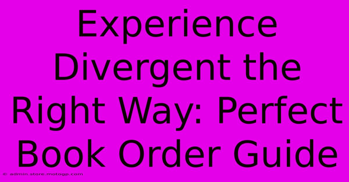 Experience Divergent The Right Way: Perfect Book Order Guide