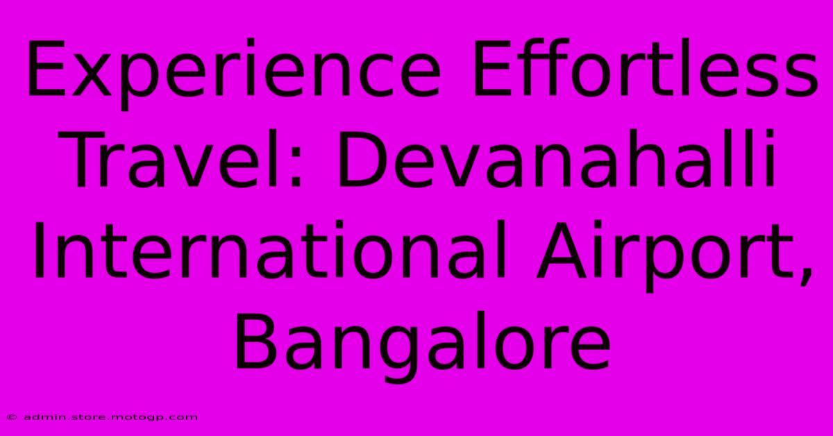 Experience Effortless Travel: Devanahalli International Airport, Bangalore