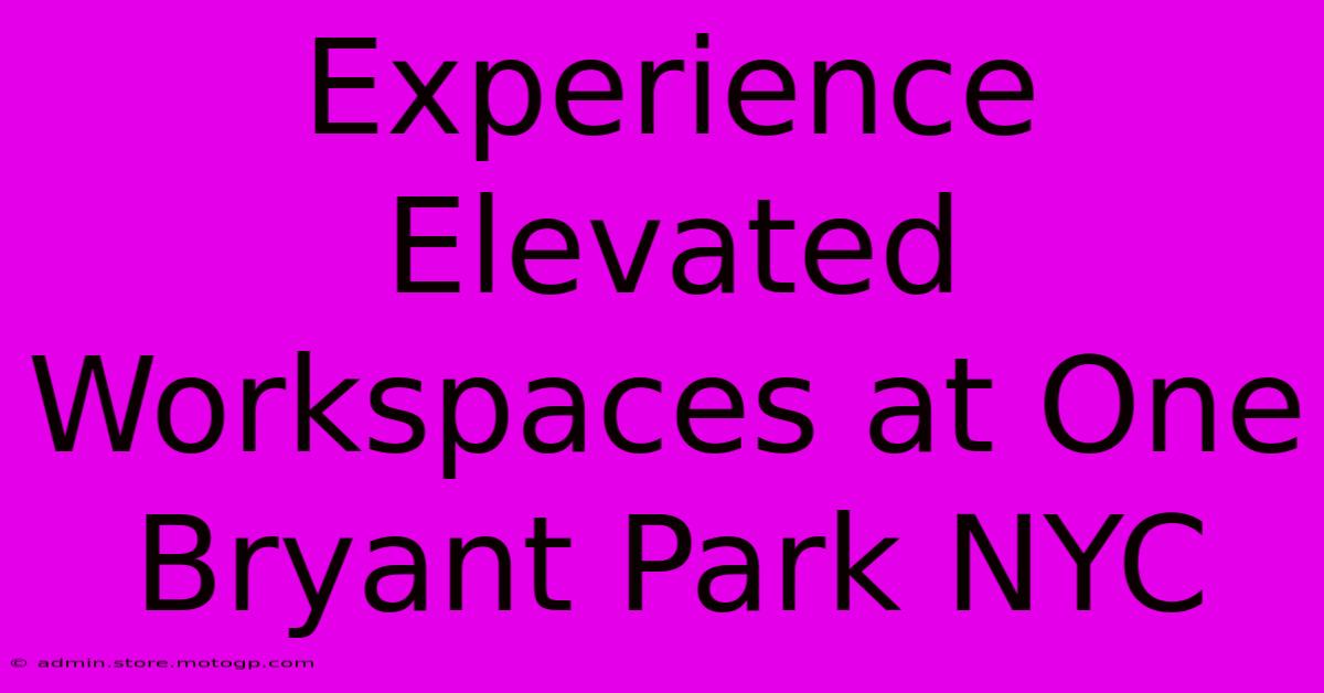 Experience Elevated Workspaces At One Bryant Park NYC