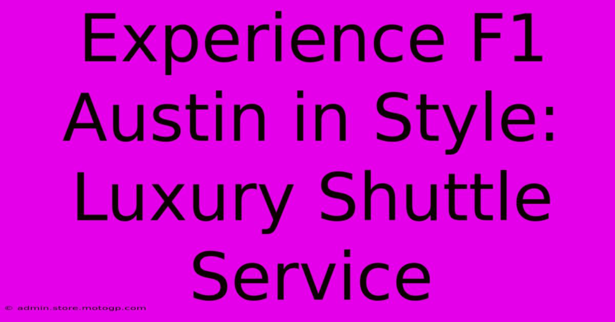 Experience F1 Austin In Style: Luxury Shuttle Service