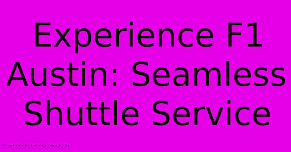 Experience F1 Austin: Seamless Shuttle Service