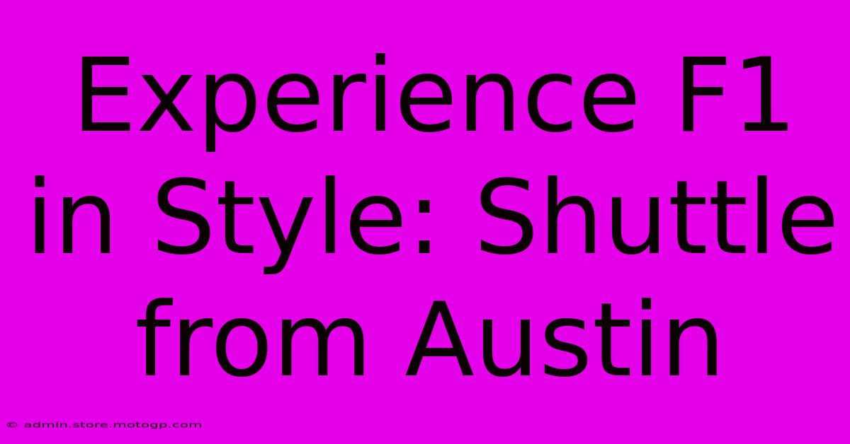 Experience F1 In Style: Shuttle From Austin