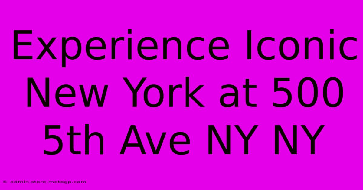 Experience Iconic New York At 500 5th Ave NY NY