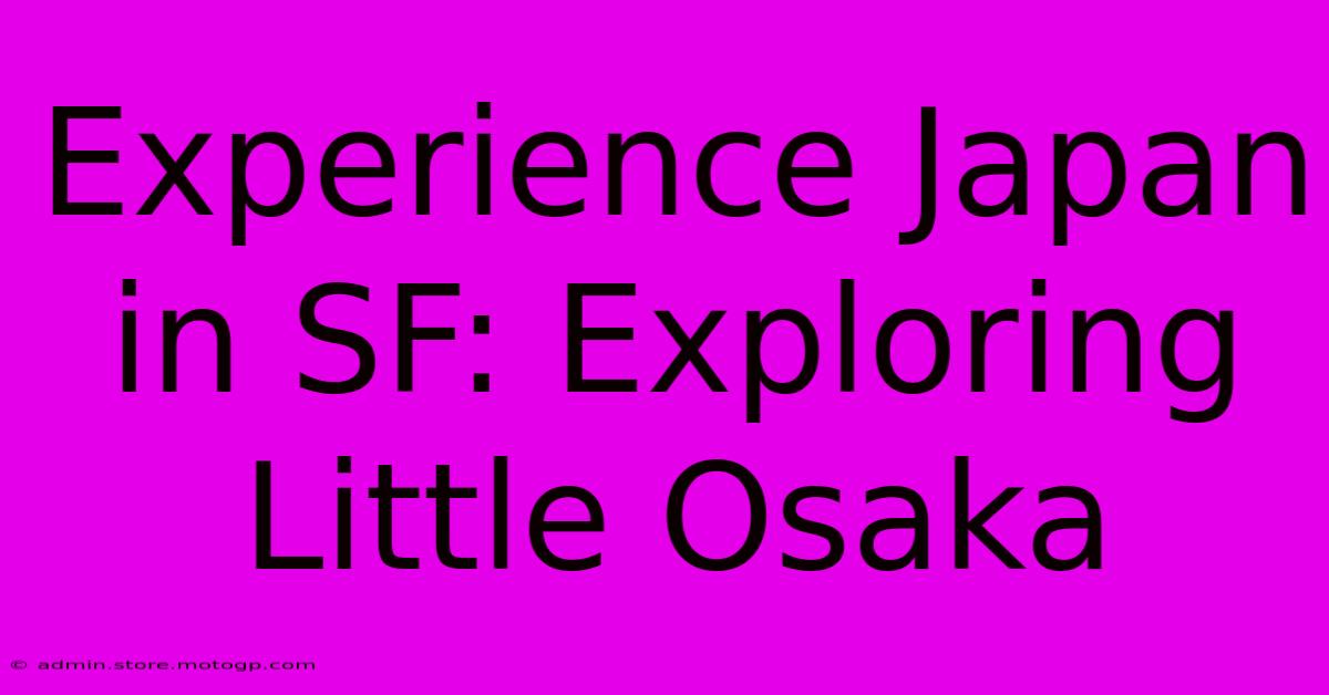 Experience Japan In SF: Exploring Little Osaka