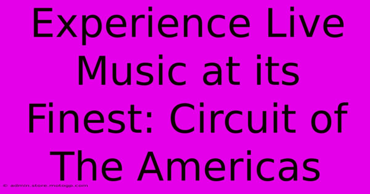 Experience Live Music At Its Finest: Circuit Of The Americas