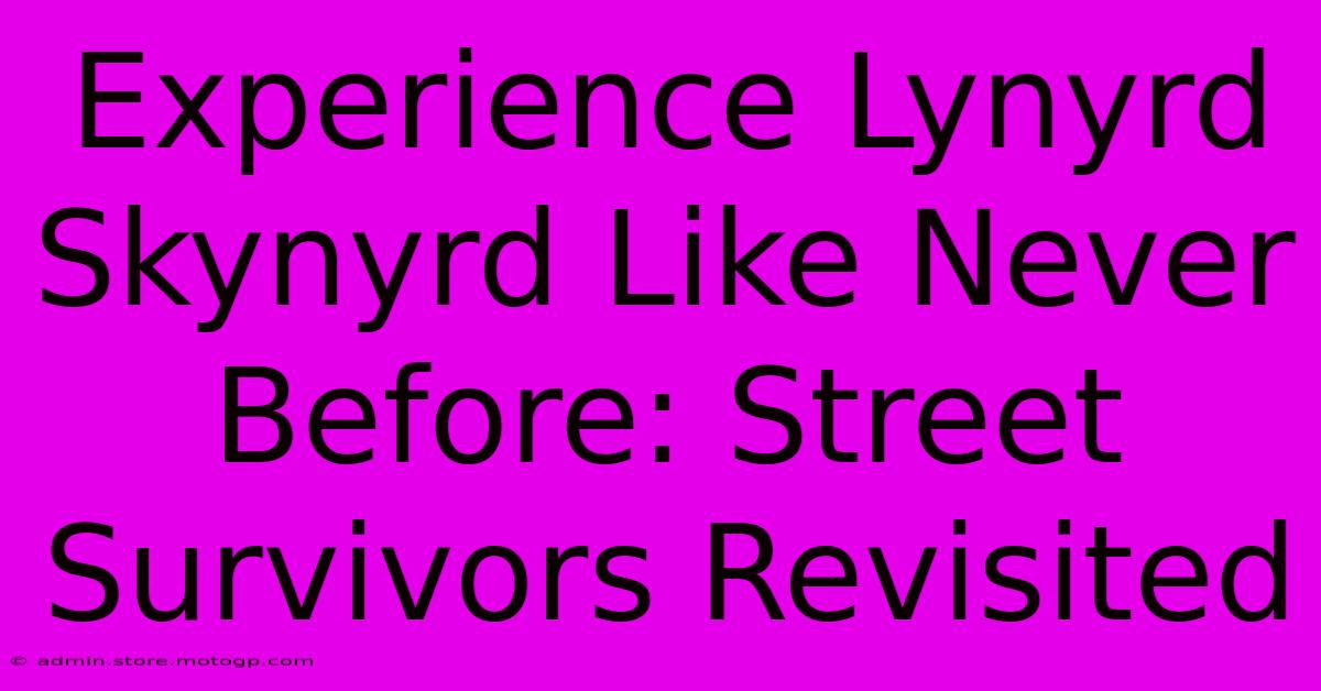 Experience Lynyrd Skynyrd Like Never Before: Street Survivors Revisited