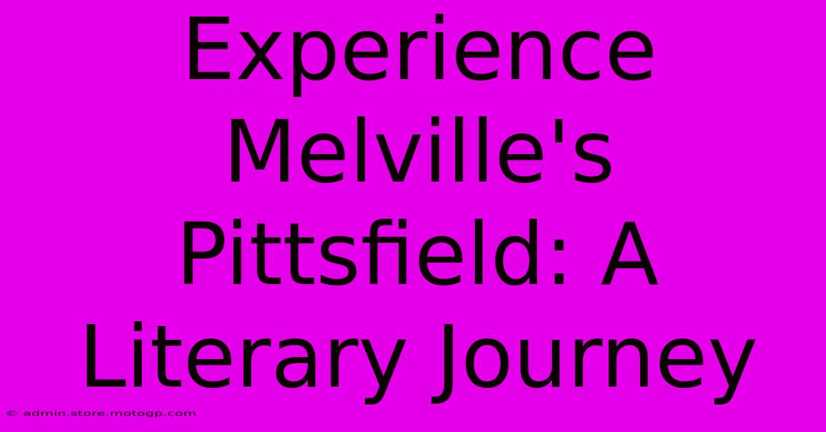 Experience Melville's Pittsfield: A Literary Journey