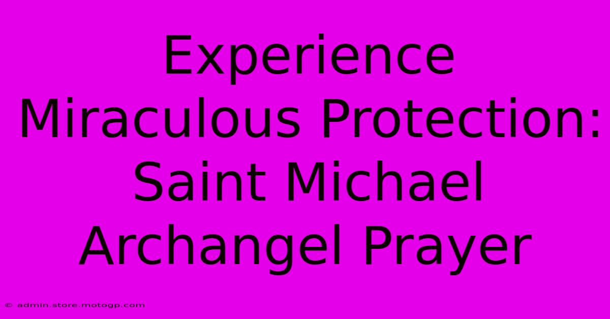 Experience Miraculous Protection: Saint Michael Archangel Prayer