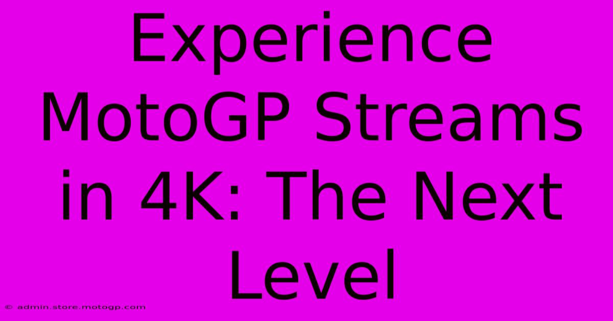 Experience MotoGP Streams In 4K: The Next Level