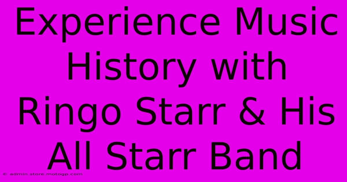 Experience Music History With Ringo Starr & His All Starr Band