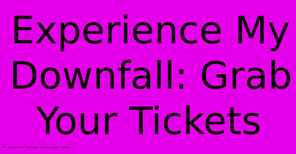 Experience My Downfall: Grab Your Tickets