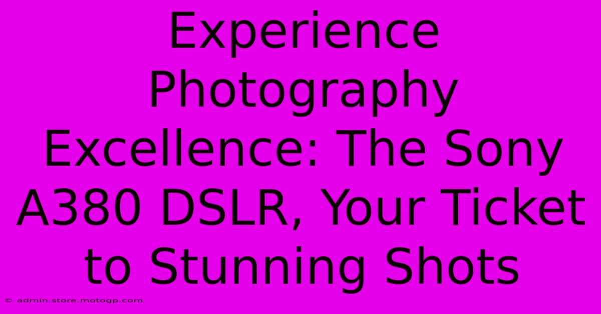 Experience Photography Excellence: The Sony A380 DSLR, Your Ticket To Stunning Shots