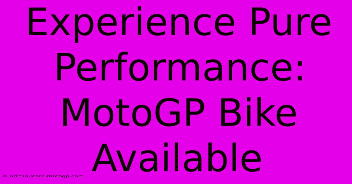 Experience Pure Performance: MotoGP Bike Available