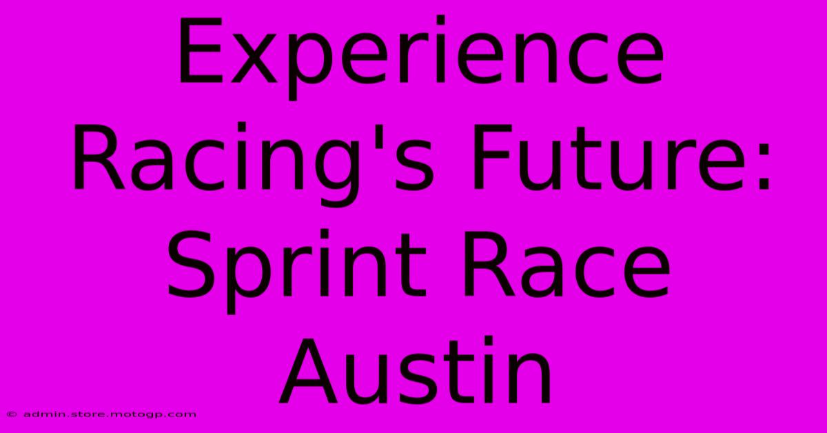 Experience Racing's Future: Sprint Race Austin