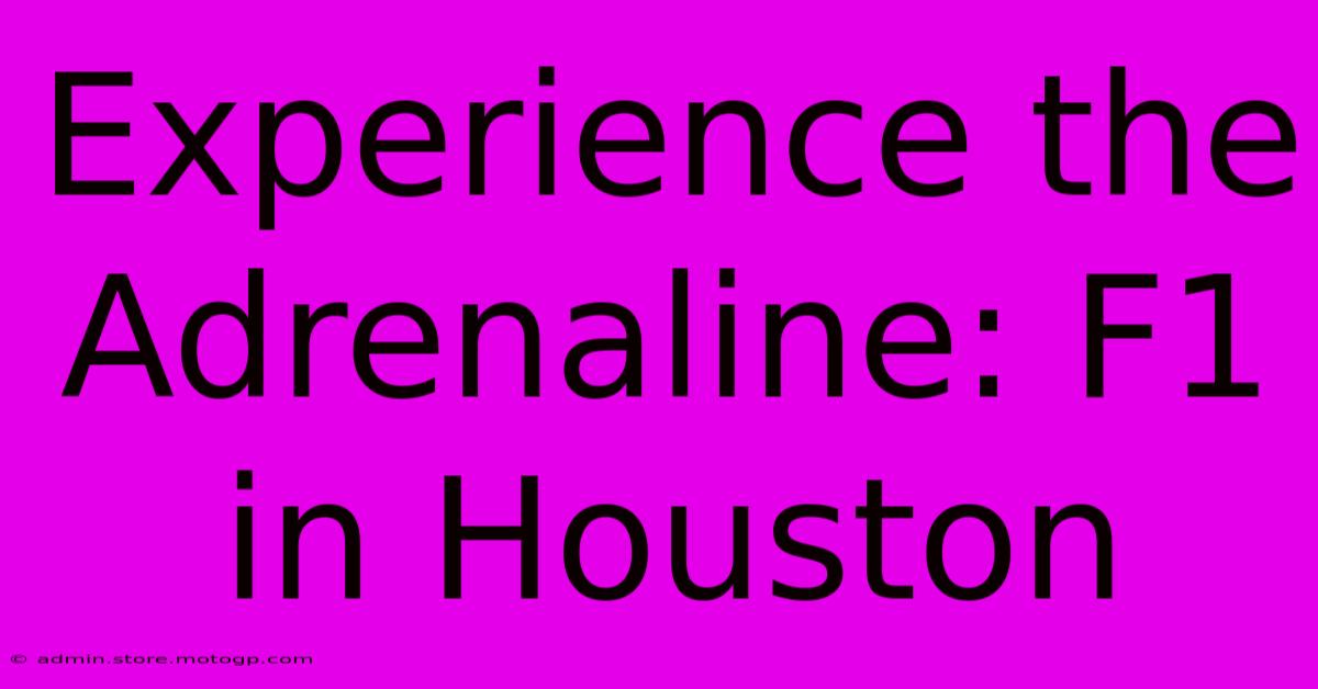 Experience The Adrenaline: F1 In Houston