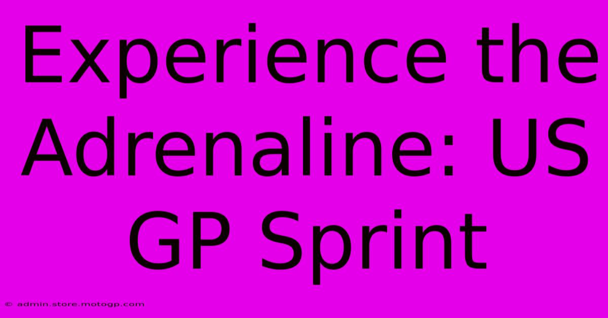 Experience The Adrenaline: US GP Sprint